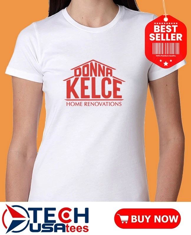 Donna Kelce Home Renovations shirt