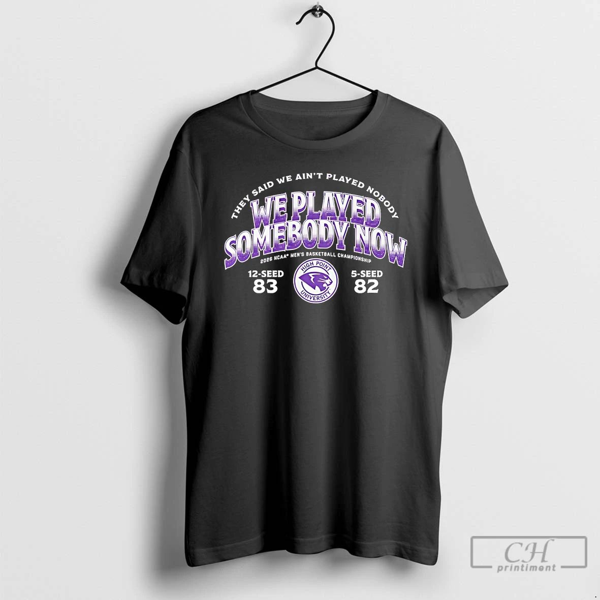 Classic High Point Panthers Basketball 2026 March Madness We Played Somebody Now T Shirts Sweater