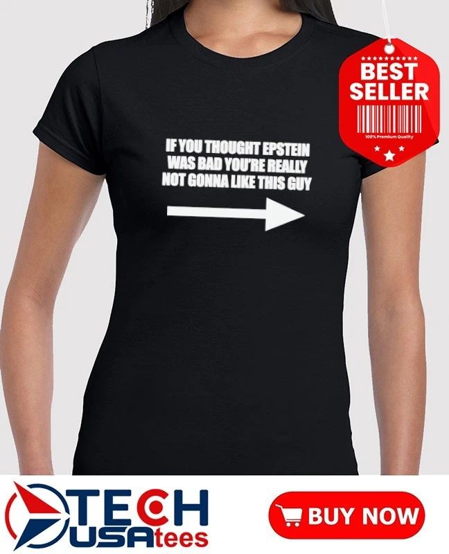 If you think Epstein was bad you’re really not gonna like this guy shirt