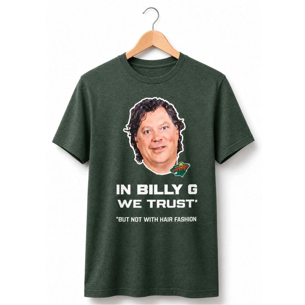 In Billy G We Trust But Not With Hair Fashion Shirt Minnesota Wild