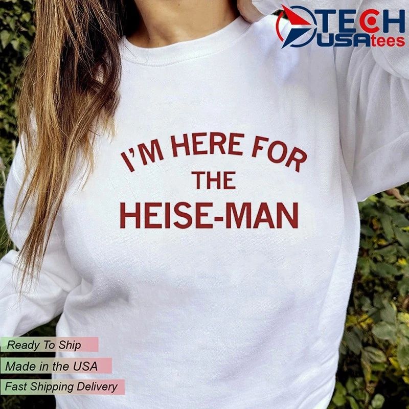 I’m here for the Heis-man shirt