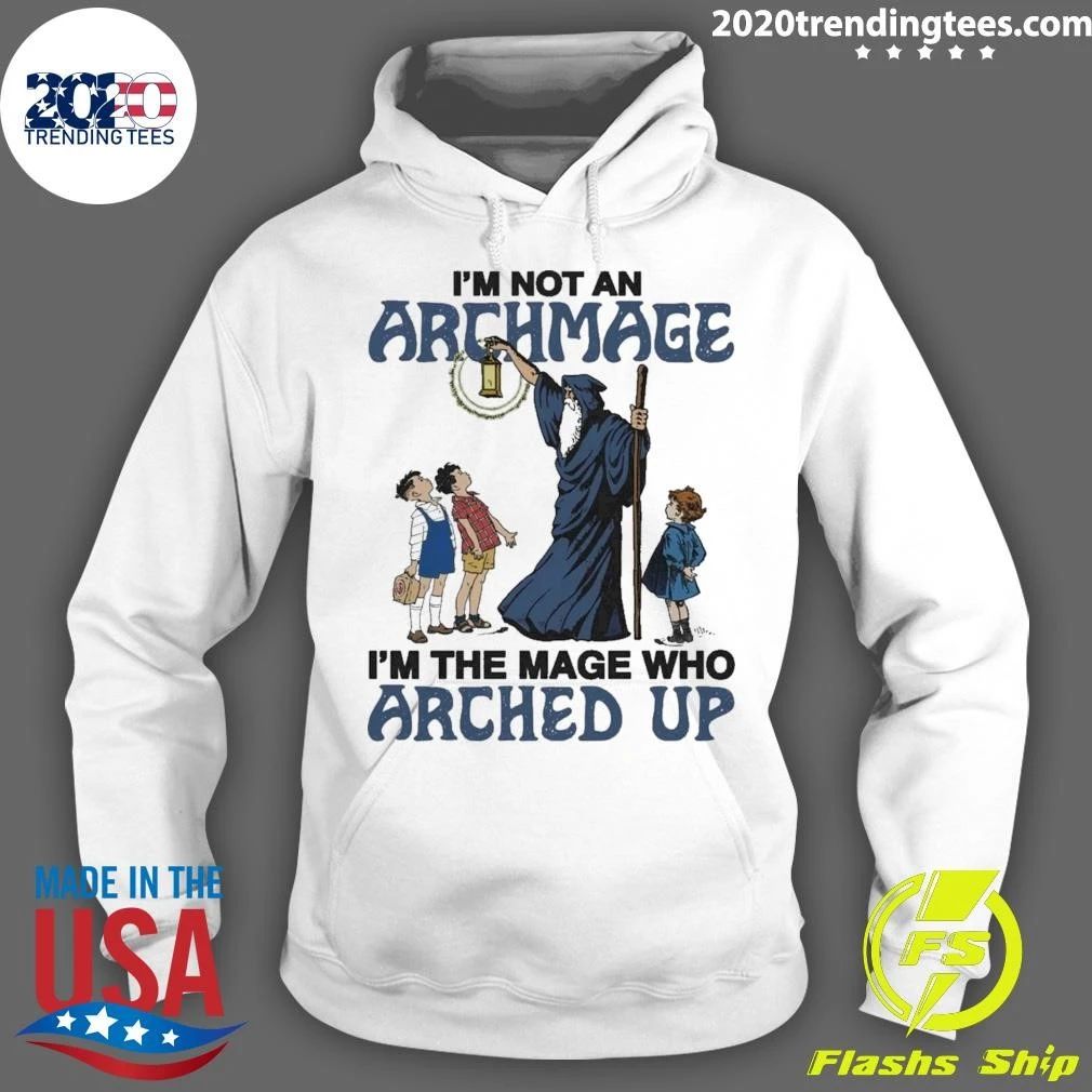 I’m Not An Archmage, I’m The Mage Who Arched Up Shirt