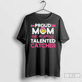 Classic Proud Softball Mom Of A Very Talented Catcher