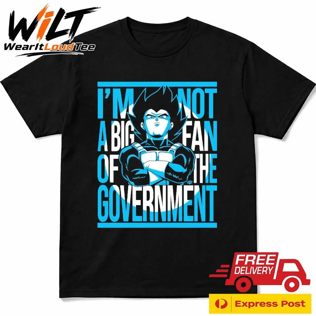 Vegeta I Am Not A Big Fan Of The Government Shirt