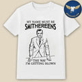 My Name Must Be Smithereens The Way I’m Getting Blown Shirt