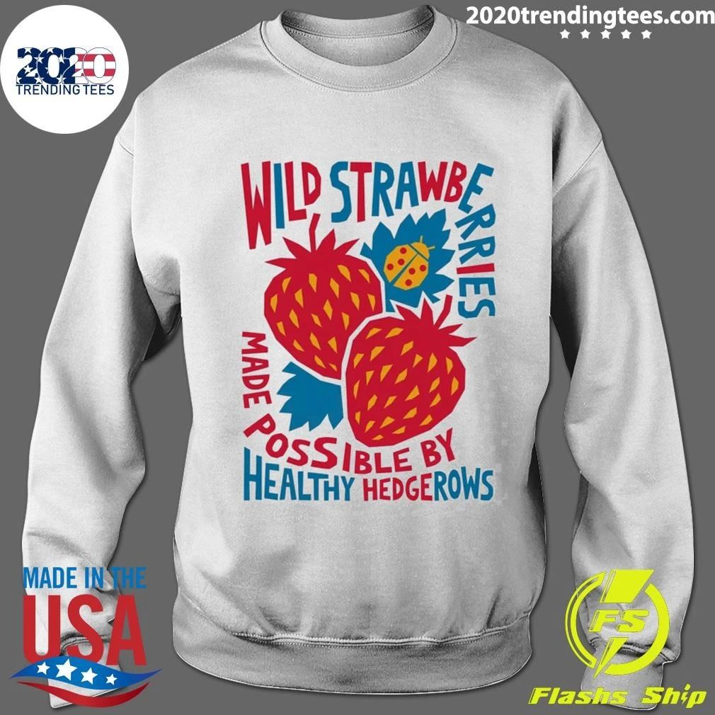 Wild Strawberry Made Possible By Healthy Hedgerows Shirt