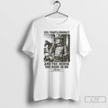 Classic Yes Thats Correct And The Horse You Rode In On Latigo T Shirts Sweater