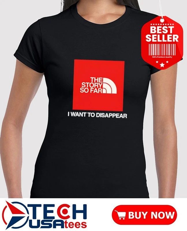 The Story So Far I want to disappear T-shirt