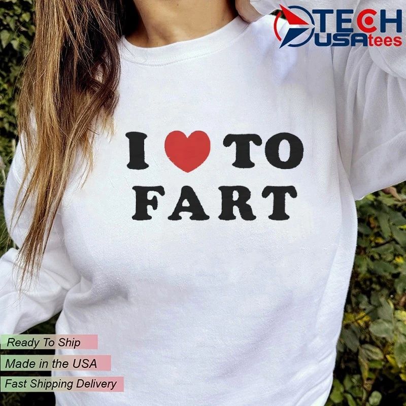 I love to fart shirt