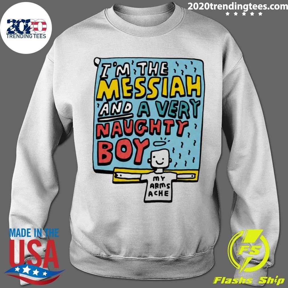 I’m The Messiah And A Very Naughty Boy My Arms Ache Tee Shirt