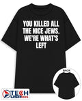 You killed all the nice jews we’re what’s left shirt by ashbubble