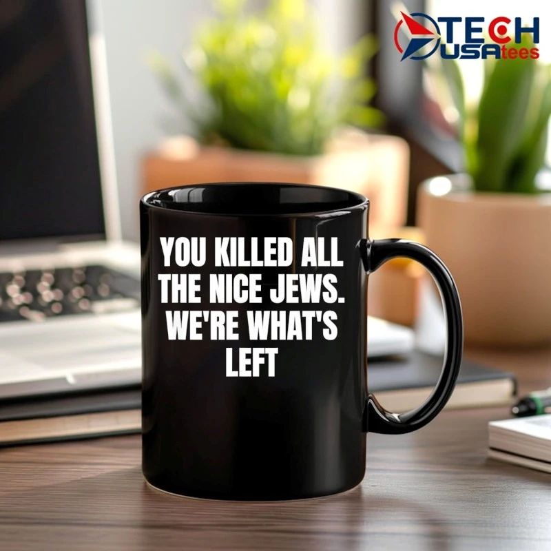 You killed all the nice jews we’re what’s left shirt by ashbubble