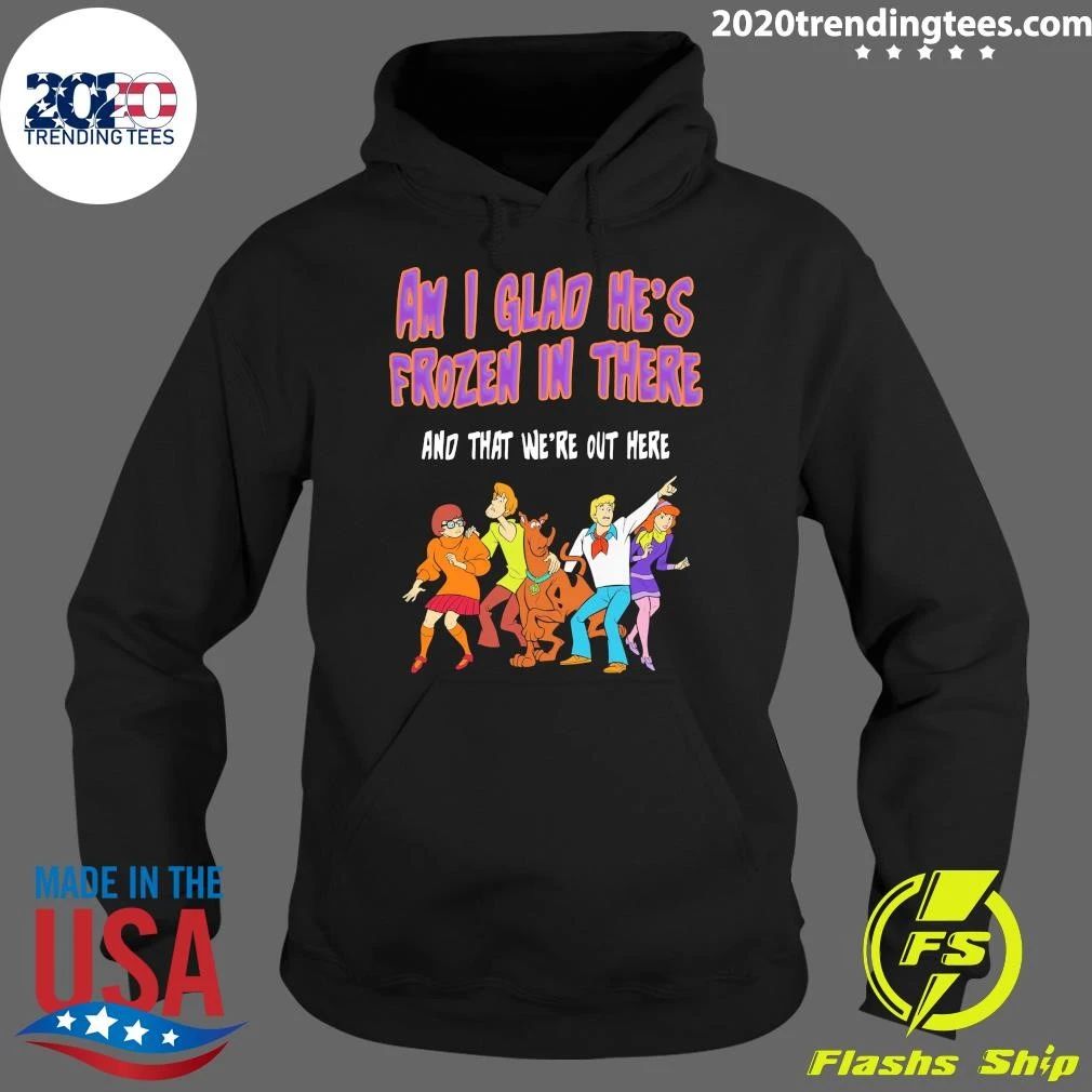 Shaggy, Velma, Fred and Daphne Am I Glad He’s Frozen In There and That We’re Out Here Shirt