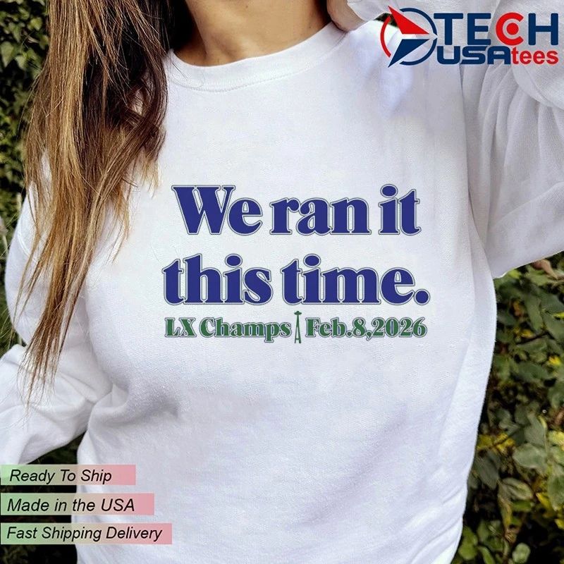 Seattle Seahawk we ran it this time LX Champs 2026 shirt