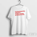 Classic Im Boring Baby All I Do Is Make Money Come Home T Shirts Sweater