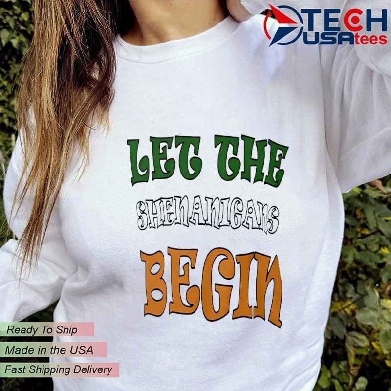Let the Shenanigans begin St Patrick’s Day shirt