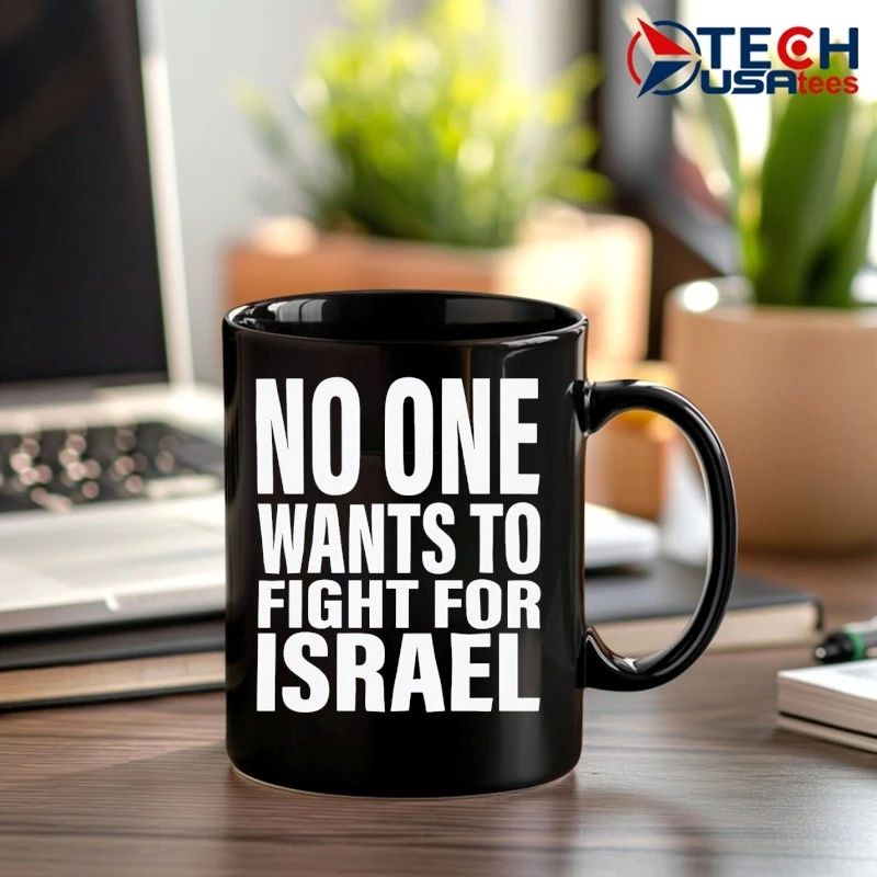 No one wants to fight for Israel T-shirt