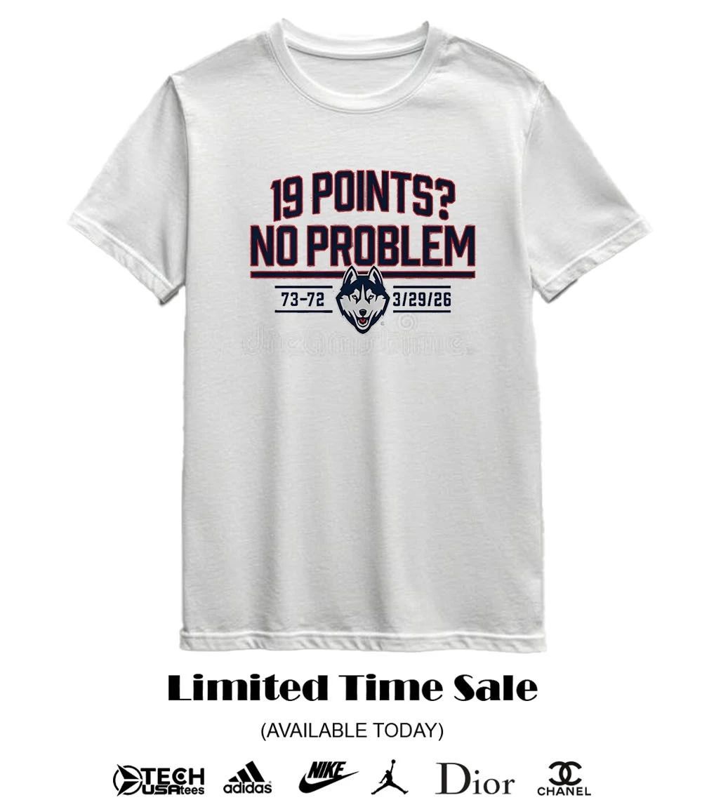 UConn Huskies Basketball 19 Points no problem 2026 shirt