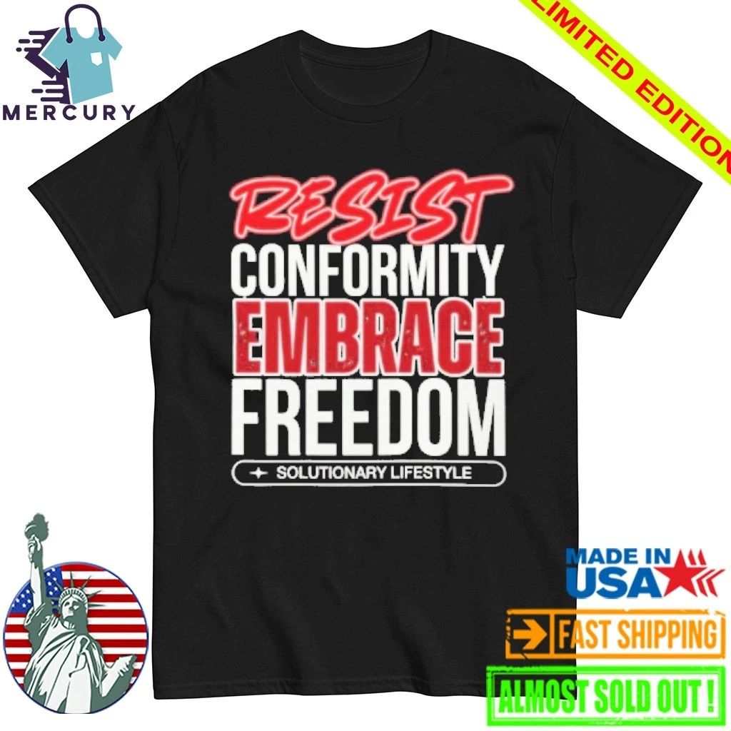 Resist Conformity Embrace Freedom shirt