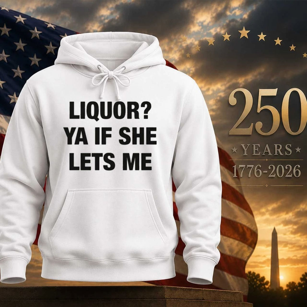 Liquor Ya If She Lets Me Shirt