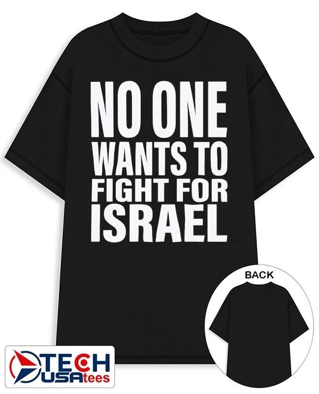 No one wants to fight for Israel T-shirt