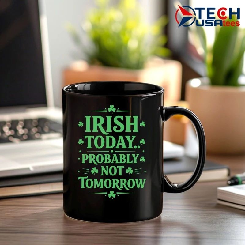 Irish today probably not tomorrow St. Patrick’s Day shirt