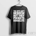 Classic The Opps Aint Hebrew But They Pockets Israelite