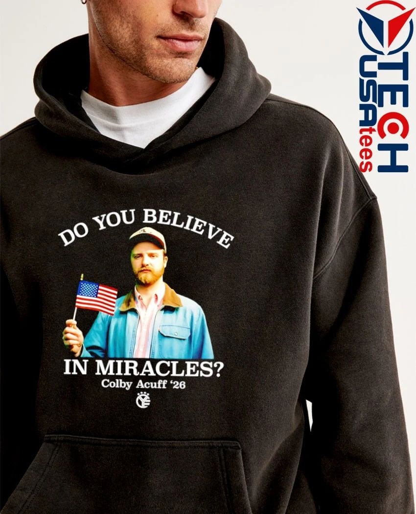 Do you believe in miracles Colby Acuff 2026 shirt by whiskeyriff﻿