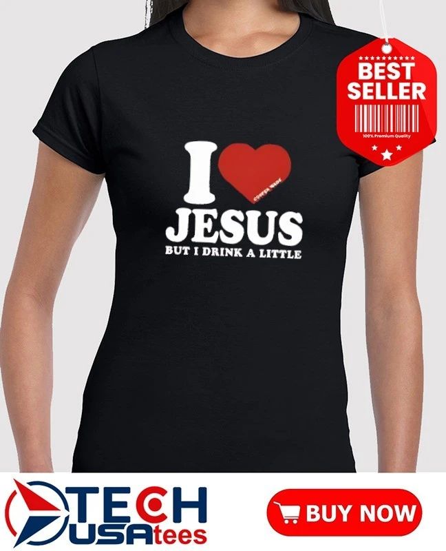 I love Jesus but I drink a little shirt