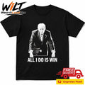 All I Do Is Win Trump Shirt