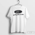 Premium For Youll Get The D Later Ford Parody