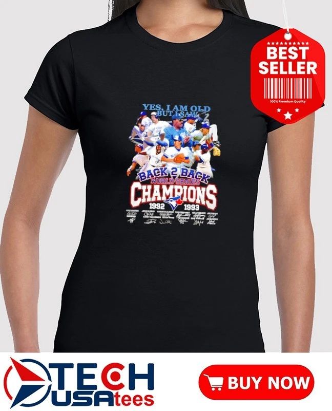 Yes I am old but I saw Toronto Blue Jays Back-to-back World Series Champions 1992 1993 shirt