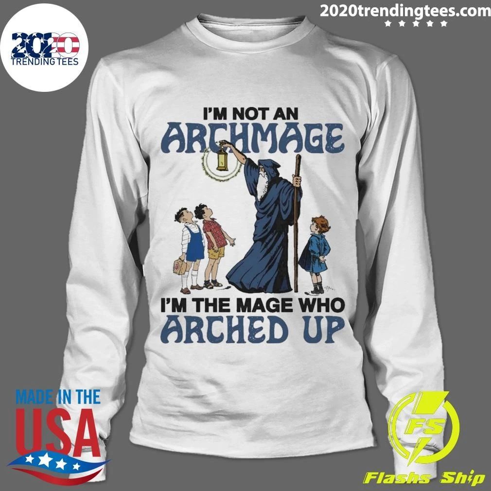 I’m Not An Archmage, I’m The Mage Who Arched Up Shirt
