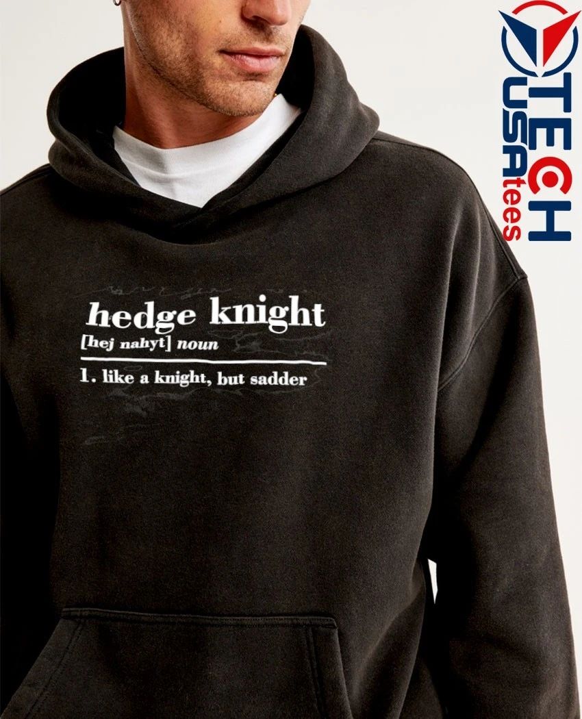 Hedge Knight definition like a knight but sadder shirt
