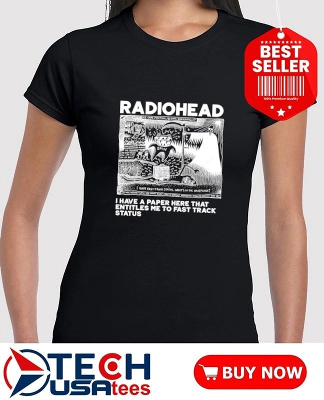 Radiohead I have a paper here that entitles me to fast track status shirt