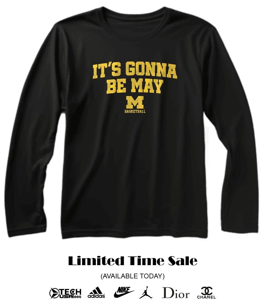 Michigan Wolverines Basketball it’s gonna be may shirt