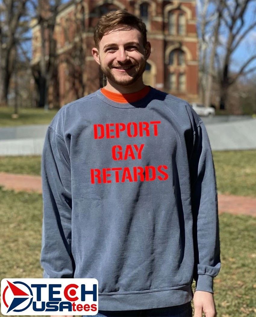 Deport gay retards shirt