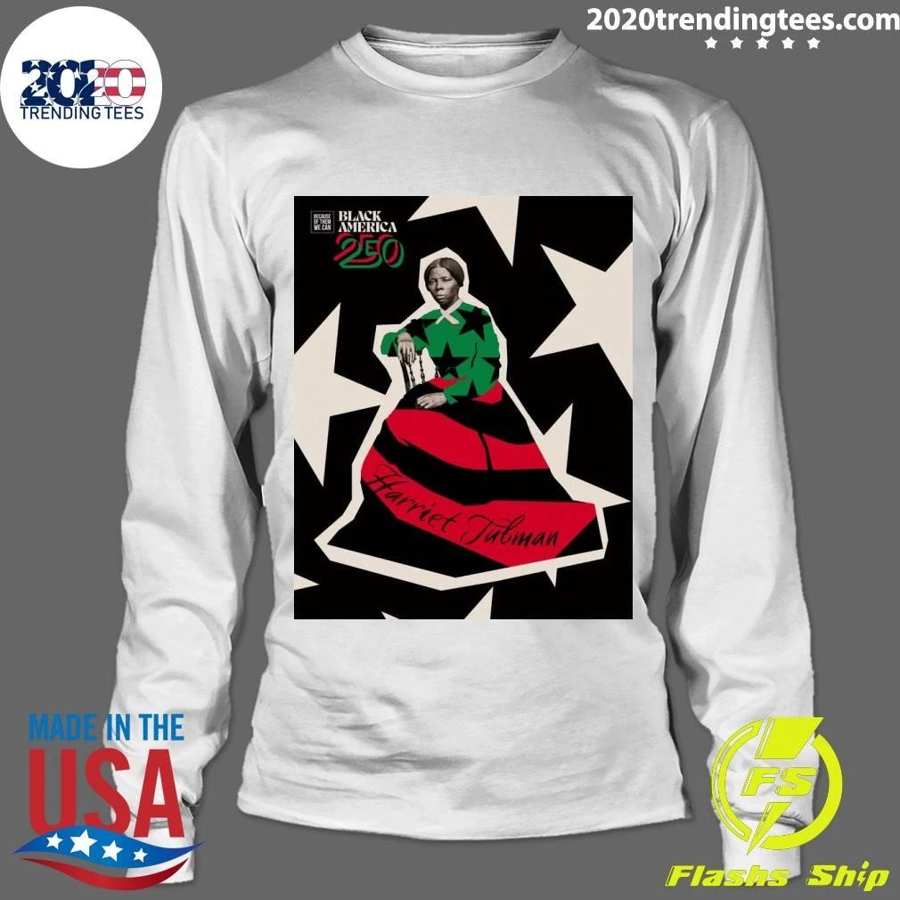 Harriet Tubman There Would Be No America 250 Without Black People Shirt
