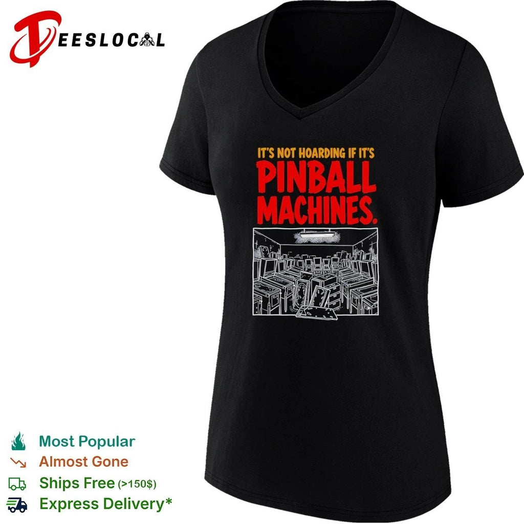 It’s Not Hoarding If It’s Pinball Machines T-shirt