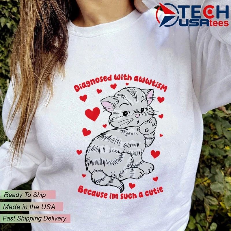 Diagnosed with awwtism because im such a cutie shirt