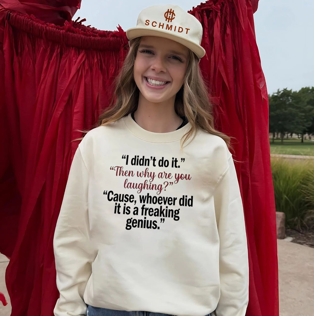 I didn’t do it then why are you laughing cause whoever did it is a freaking genius shirt