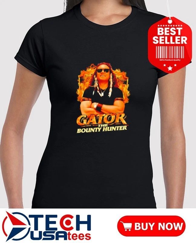 Gator the Bounty Hunter shirt