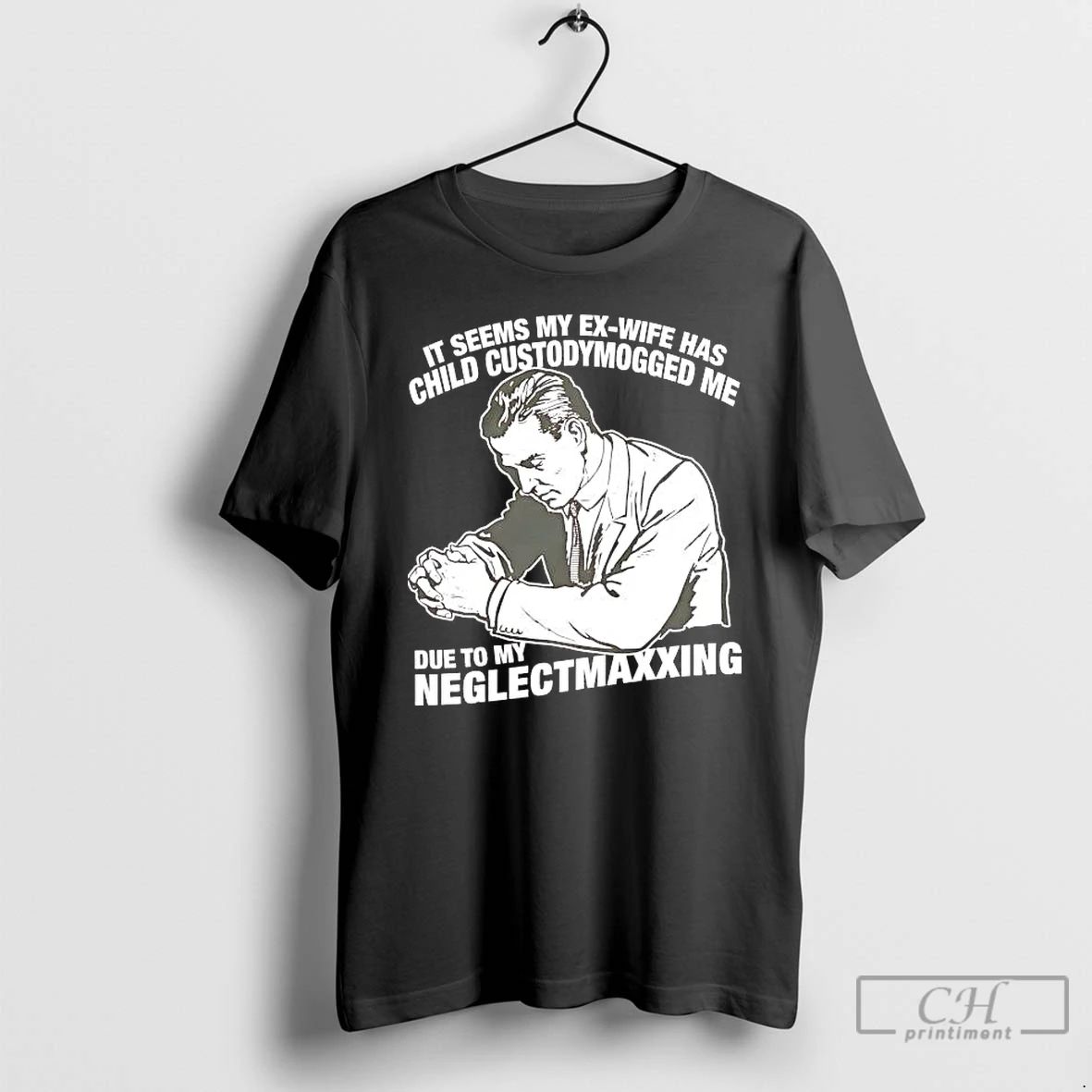 Classic It Seems My Exwife Has Child Custodymogged Me Due To My Neglectmaxxing T Shirts