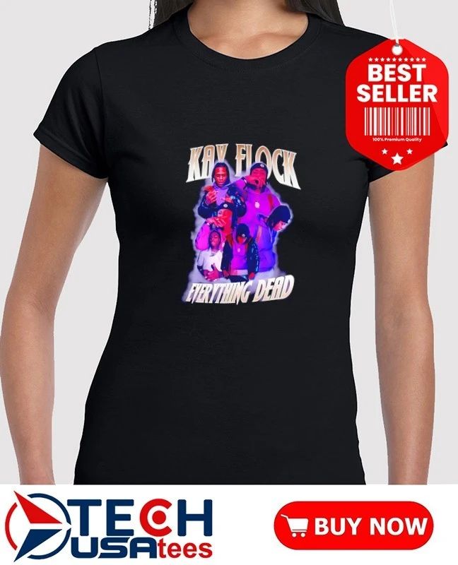 Kay Flock everything dead shirt