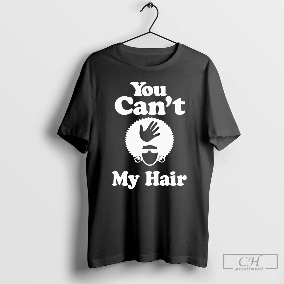 Classic You Cant My Hair