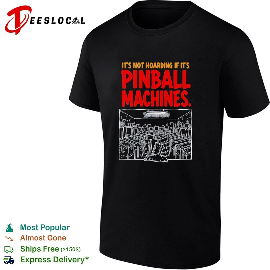It’s Not Hoarding If It’s Pinball Machines T-shirt