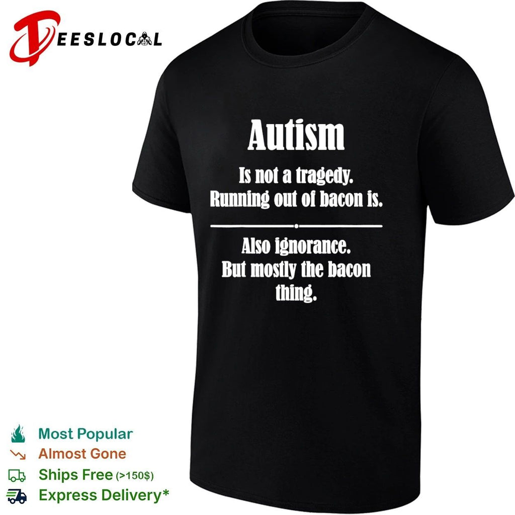 Autism Is Not a Tragedy Running Out of Bacon Is T-shirt