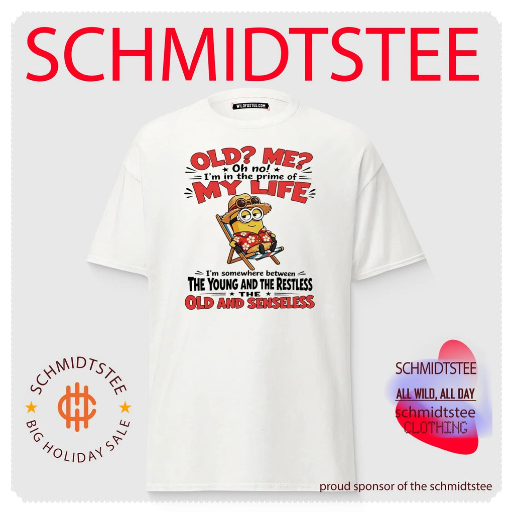 Minion old me oh no I’m in the prime my life I’m somewhere between the young and the restless the old and senseless shirt