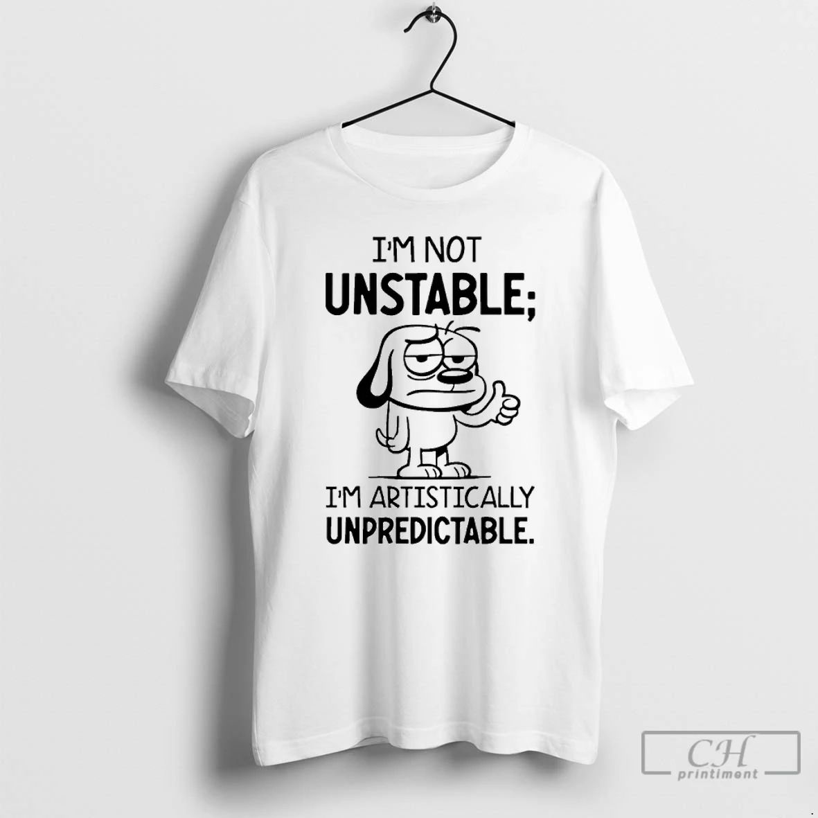 Classic Dog Im Not Unstable Im Artistically Unpredictable