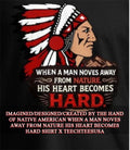Native American when a man noves away from nature his heart becomes hard shirt